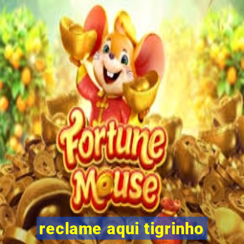 reclame aqui tigrinho